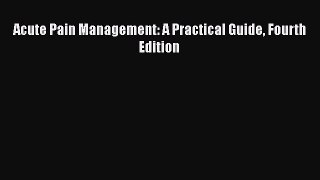 Download Acute Pain Management: A Practical Guide Fourth Edition Ebook Online