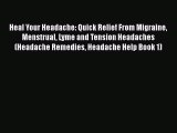 Download Heal Your Headache: Quick Relief From Migraine Menstrual Lyme and Tension Headaches