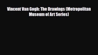 [Download] Vincent Van Gogh: The Drawings (Metropolitan Museum of Art Series) [Read] Full Ebook