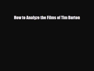 Read ‪How to Analyze the Films of Tim Burton PDF Online