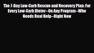 Read ‪The 7-Day Low-Carb Rescue and Recovery Plan: For Every Low-Carb Dieter--On Any Program--Who‬
