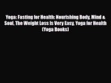 Read ‪Yoga: Fasting for Health: Nourishing Body Mind & Soul The Weight Loss Is Very Easy Yoga