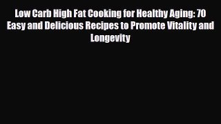 Read ‪Low Carb High Fat Cooking for Healthy Aging: 70 Easy and Delicious Recipes to Promote