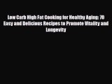 Read ‪Low Carb High Fat Cooking for Healthy Aging: 70 Easy and Delicious Recipes to Promote
