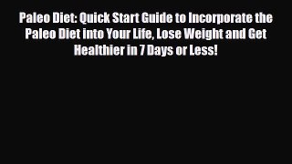 Read ‪Paleo Diet: Quick Start Guide to Incorporate the Paleo Diet into Your Life Lose Weight