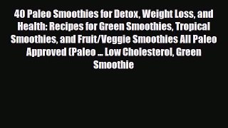 Read ‪40 Paleo Smoothies for Detox Weight Loss and Health: Recipes for Green Smoothies Tropical