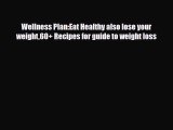 Read ‪Wellness Plan:Eat Healthy also lose your weight60  Recipes for guide to weight loss‬