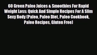 Read ‪60 Green Paleo Juices & Smoothies For Rapid Weight Loss: Quick And Simple Recipes For