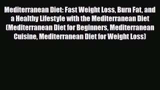Read ‪Mediterranean Diet: Fast Weight Loss Burn Fat and a Healthy Lifestyle with the Mediterranean‬