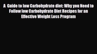 Read ‪A  Guide to low Carbohydrate diet: Why you Need to Follow low Carbohydrate Diet Recipes