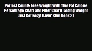 Read ‪Perfect Count!: Lose Weight With This Fat Calorie Percentage Chart and Fiber Chart!