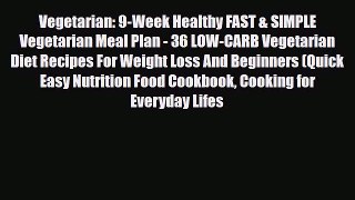 Read ‪Vegetarian: 9-Week Healthy FAST & SIMPLE Vegetarian Meal Plan - 36 LOW-CARB Vegetarian