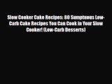 Read ‪Slow Cooker Cake Recipes: 80 Sumptuous Low-Carb Cake Recipes You Can Cook in Your Slow