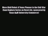Read Moss Bluff Rebel: A Texas Pioneer in the Civil War (Sam Rayburn Series on Rural Life sponsored