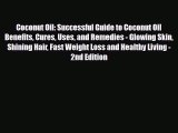 Read ‪Coconut Oil: Successful Guide to Coconut Oil Benefits Cures Uses and Remedies - Glowing