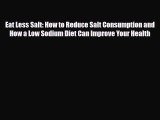 Read ‪Eat Less Salt: How to Reduce Salt Consumption and How a Low Sodium Diet Can Improve Your