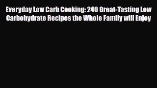 Read ‪Everyday Low Carb Cooking: 240 Great-Tasting Low Carbohydrate Recipes the Whole Family
