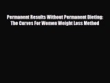 Download ‪Permanent Results Without Permanent Dieting: The Curves For Women Weight Loss Method‬