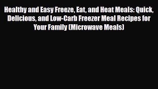 Read ‪Healthy and Easy Freeze Eat and Heat Meals: Quick Delicious and Low-Carb Freezer Meal