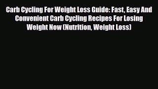 Download ‪Carb Cycling For Weight Loss Guide: Fast Easy And Convenient Carb Cycling Recipes