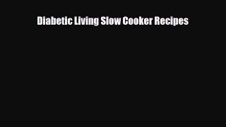 Read ‪Diabetic Living Slow Cooker Recipes‬ Ebook Free