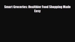 Read ‪Smart Groceries: Healthier Food Shopping Made Easy‬ PDF Online