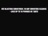 Read ‪FAT BLASTING SMOOTHIES: 10 DAY SMOOTHIE CLEANSE - LOSE UP TO 14 POUNDS IN 7 DAYS‬ PDF