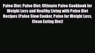 Read ‪Paleo Diet: Paleo Diet: Ultimate Paleo Cookbook for Weight Loss and Healthy Living with