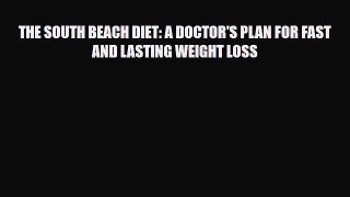 Read ‪THE SOUTH BEACH DIET: A DOCTOR'S PLAN FOR FAST AND LASTING WEIGHT LOSS‬ Ebook Free