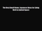 Download The Very Small Home: Japanese Ideas for Living Well in Limited Space  Read Online