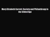 Read Mary Elizabeth Garrett: Society and Philanthropy in the Gilded Age Ebook Free