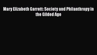 Read Mary Elizabeth Garrett: Society and Philanthropy in the Gilded Age Ebook Free