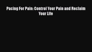Read Pacing For Pain: Control Your Pain and Reclaim Your Life Ebook Free