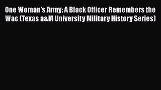 Download One Woman's Army: A Black Officer Remembers the Wac (Texas a&M University Military