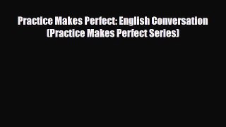 PDF Practice Makes Perfect: English Conversation (Practice Makes Perfect Series)  EBook
