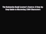 Download The Kodansha Kanji Learner's Course: A Step-by-Step Guide to Mastering 2300 Characters