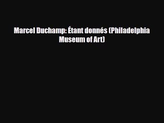 PDF Marcel Duchamp: Étant donnés (Philadelphia Museum of Art) PDF Book Free