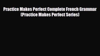 PDF Practice Makes Perfect Complete French Grammar (Practice Makes Perfect Series)  Read Online