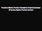PDF Practice Makes Perfect Complete French Grammar (Practice Makes Perfect Series)  Read Online