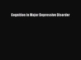 Download Cognition in Major Depressive Disorder Ebook Online