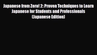PDF Japanese from Zero! 2: Proven Techniques to Learn Japanese for Students and Professionals