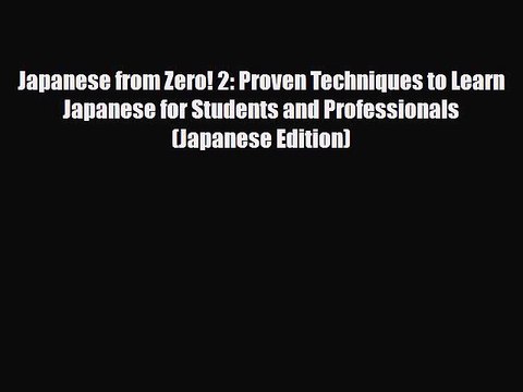PDF Japanese from Zero! 2: Proven Techniques to Learn Japanese for Students and Professionals
