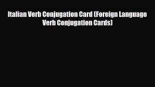 Download Italian Verb Conjugation Card (Foreign Language Verb Conjugation Cards)  EBook