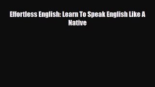 Download Effortless English: Learn To Speak English Like A Native Free Books