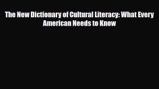 PDF The New Dictionary of Cultural Literacy: What Every American Needs to Know  Read Online