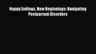 Download Happy Endings New Beginnings: Navigating Postpartum Disorders PDF Online