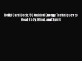 Read Reiki Card Deck: 50 Guided Energy Techniques to Heal Body Mind and Spirit Ebook Online