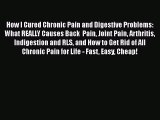 Read How I Cured Chronic Pain and Digestive Problems: What REALLY Causes Back  Pain Joint Pain