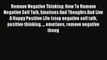 Read Remove Negative Thinking: How To Remove Negative Self Talk Emotions And Thoughts And Live
