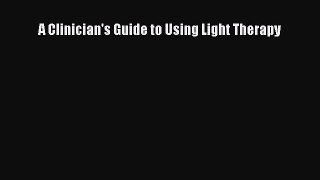Download A Clinician's Guide to Using Light Therapy Ebook Free